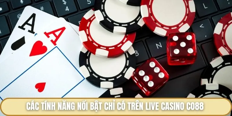 Các tính năng nổi bật chỉ có trên live casino Co88 