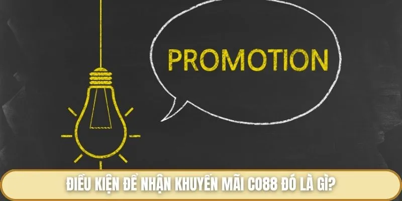 Khuyến Mãi Co88 - Danh Mục Quà Tặng Siêu Hấp Dẫn Cho Hội Viên Điều kiện để nhận khuyến mãi Co88 đó là gì?