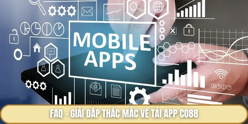 Tải App Co88 - Tất Tần Tật Các Bước Hướng Dẫn Cho Anh Em Bet Thủ FAQ - Giải đáp thắc mắc về tải app Co88