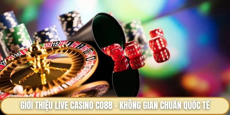 Giới thiệu live casino Co88 - Không gian chuẩn quốc tế