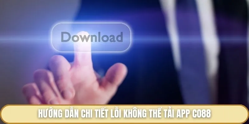 Tải App Co88 - Tất Tần Tật Các Bước Hướng Dẫn Cho Anh Em Bet Thủ Hướng dẫn chi tiết lỗi không thể tải app Co88
