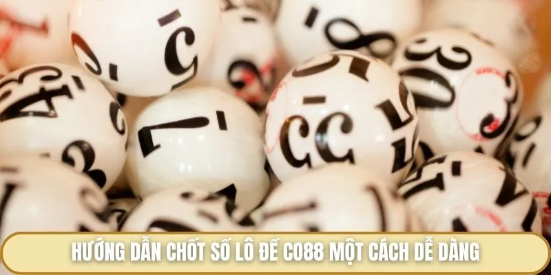 Lô Đề Co88 - Sân Chơi Số Học Đỉnh Cao Cho Tín Đồ May Mắn Hướng dẫn chốt số lô đề Co88 một cách dễ dàng