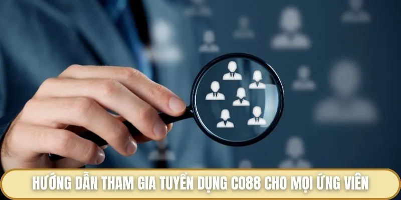 Tuyển Dụng Co88 - Trao Cơ Hội Việc Làm Hot Hit Đáng Thử 2025 Hướng dẫn tham gia tuyển dụng Co88 cho mọi ứng viên