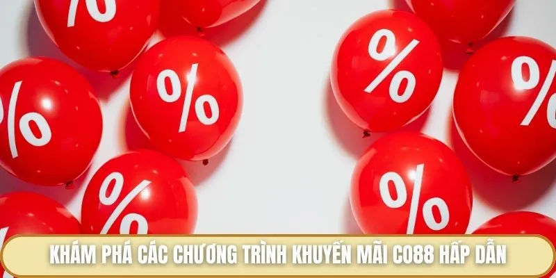 Khuyến Mãi Co88 - Danh Mục Quà Tặng Siêu Hấp Dẫn Cho Hội Viên Khám phá các chương trình khuyến mãi Co88 hấp dẫn