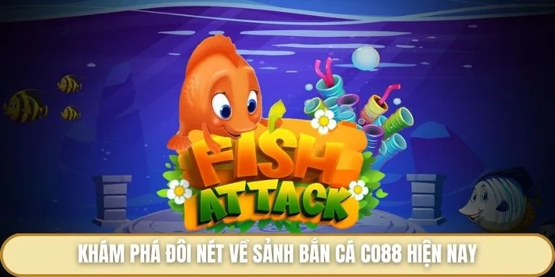 Bắn Cá Co88 - Siêu Phẩm Săn Cá Nổi Bật Hàng Đầu Hiện Nay Khám phá đôi nét về sảnh bắn cá Co88 hiện nay