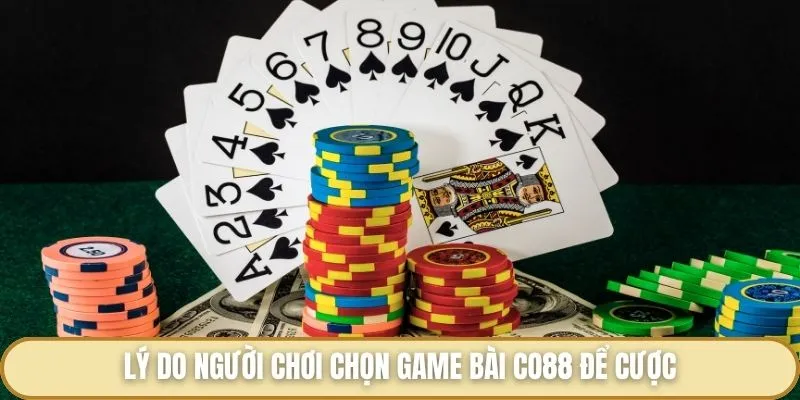 Game Bài Co88 - Bùng Nổ Sân Chơi Siêu Hấp Dẫn Phần Thưởng Cao Lý do người chơi chọn game bài Co88 để cược
