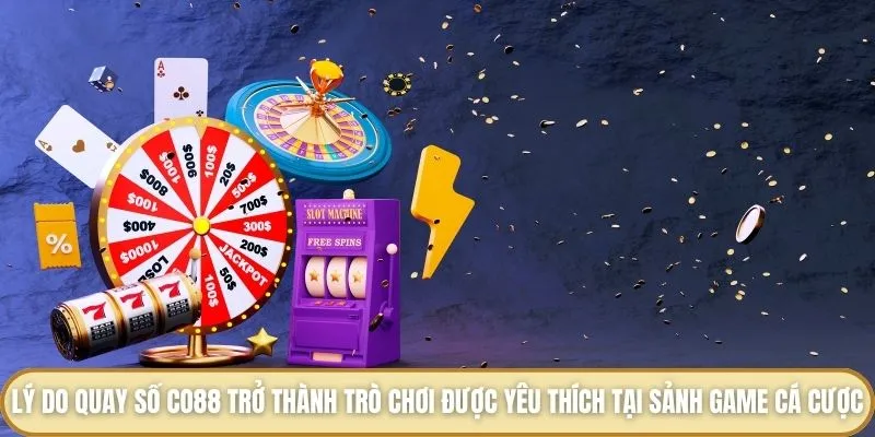 Quay Số Co88 - Chinh Phục Thử Thách Và Nhận Thưởng Hấp Dẫn Lý do quay số Co88 trở thành trò chơi được yêu thích tại sảnh game cá cược