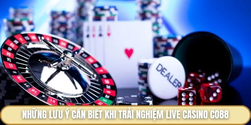 Những lưu ý cần biết khi trải nghiệm live casino Co88