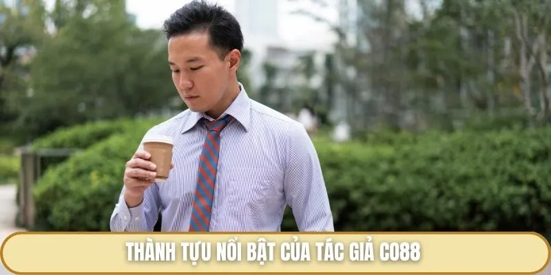 Tác Giả Co88 - Người Dẫn Đầu Nền Tảng Cá Cược Giải Trí Đắt Giá Thành tựu nổi bật của tác giả Co88