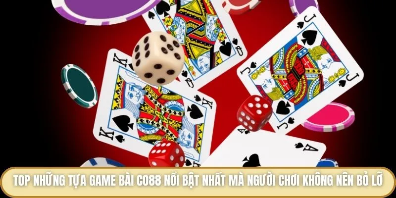 Game Bài Co88 - Bùng Nổ Sân Chơi Siêu Hấp Dẫn Phần Thưởng Cao Top những tựa game bài Co88 nổi bật nhất mà người chơi không nên bỏ lỡ