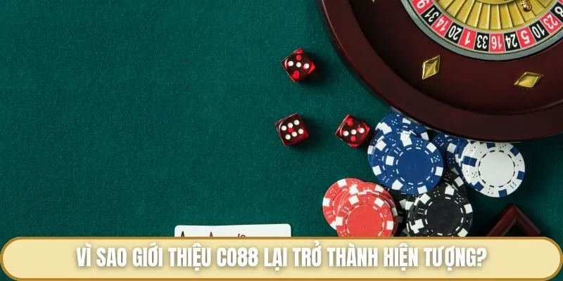 Vì sao giới thiệu Co88 lại trở thành hiện tượng?